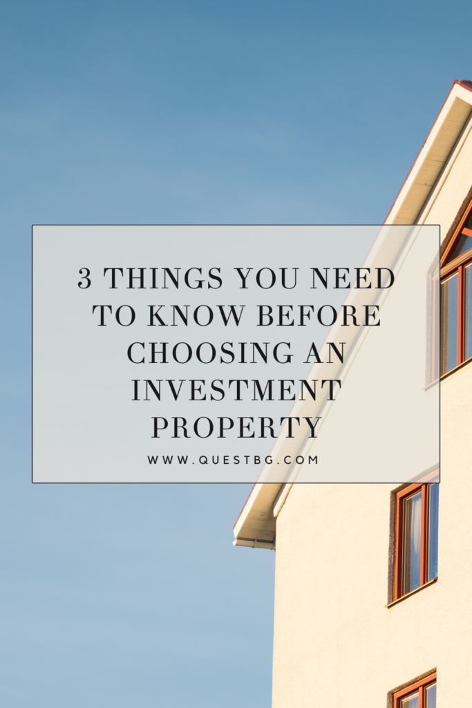 3 Things You Need to Know Before Choosing an Investment Property