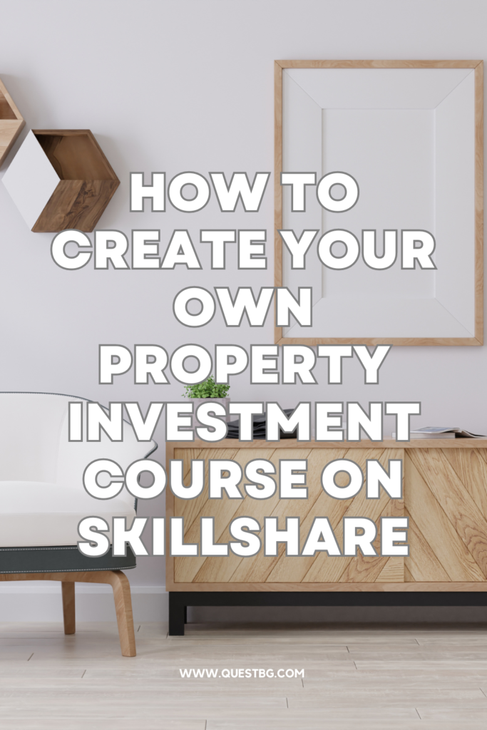 How to Create Your Own Property Investment Course on Skillshare
